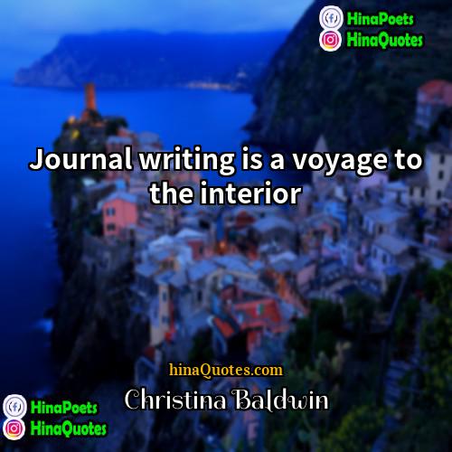 Christina Baldwin Quotes | Journal writing is a voyage to the